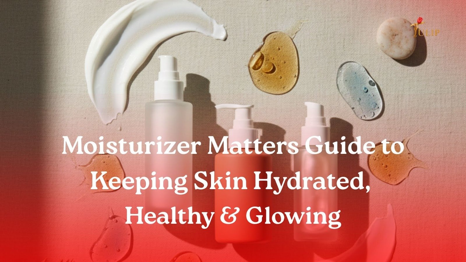 Moisturizer Matters Guide to Keeping Skin Hydrated, Healthy & Glowing