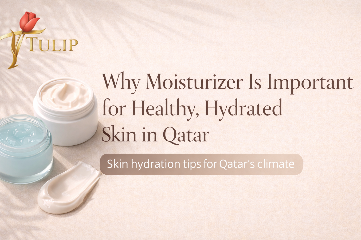 Why Moisturizer Is Important for Healthy, Hydrated Skin in Qatar